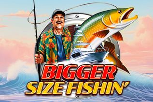 Bigger Size Fishin'